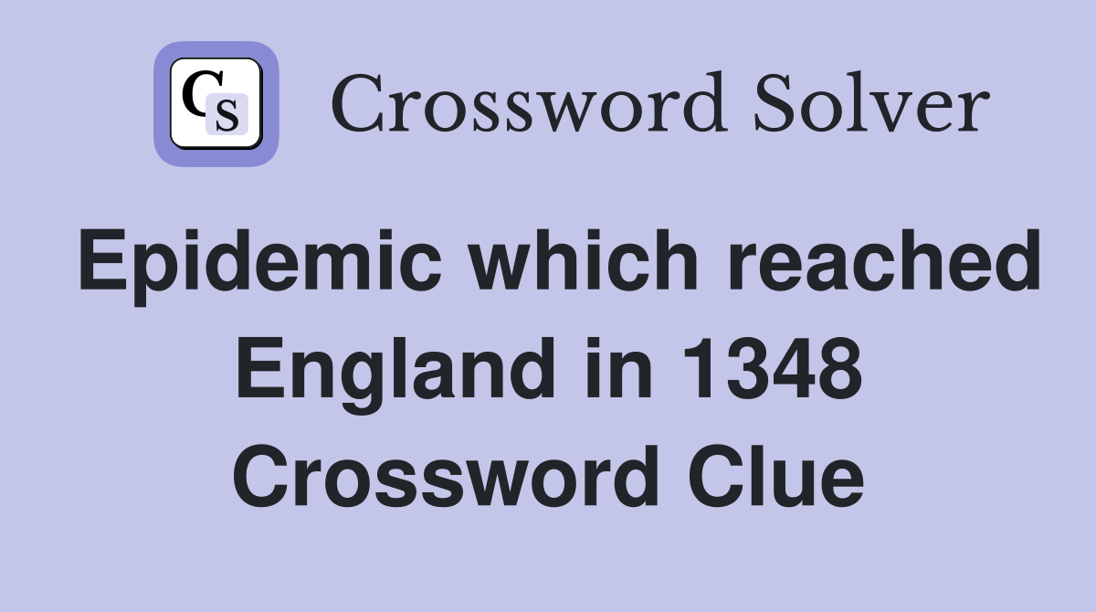 Epidemic which reached England in 1348 Crossword Clue