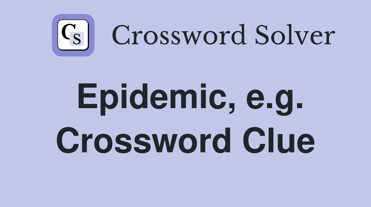 Epidemic, e.g. Crossword Clue