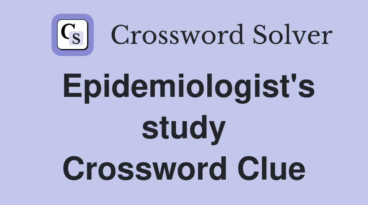 Epidemiologist's study Crossword Clue