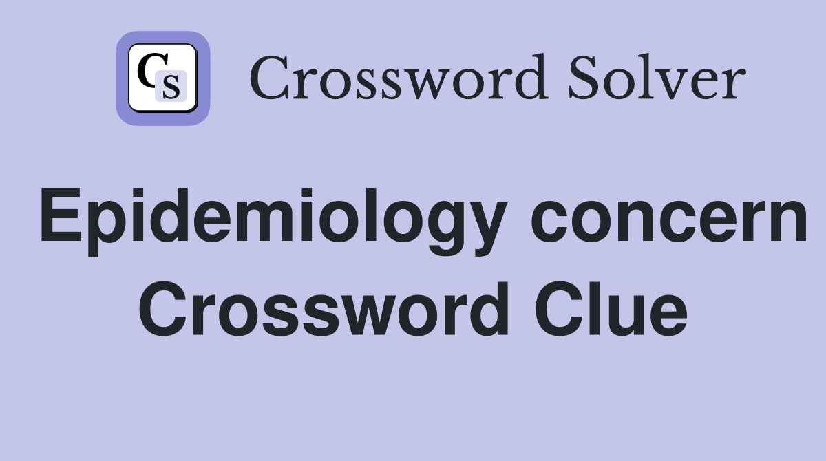 Epidemiology concern Crossword Clue