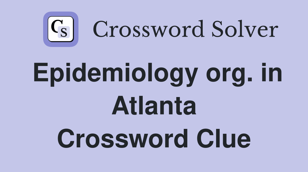 Epidemiology org. in Atlanta Crossword Clue
