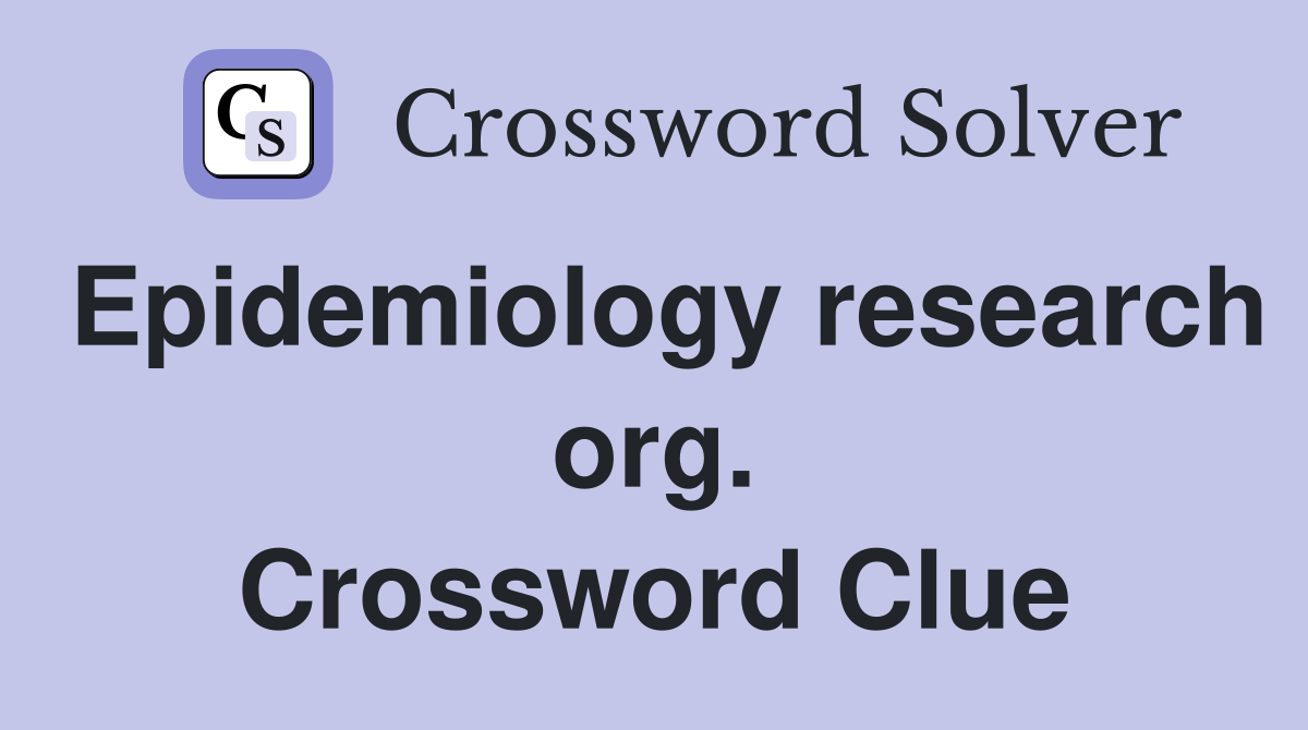 Epidemiology research org. Crossword Clue