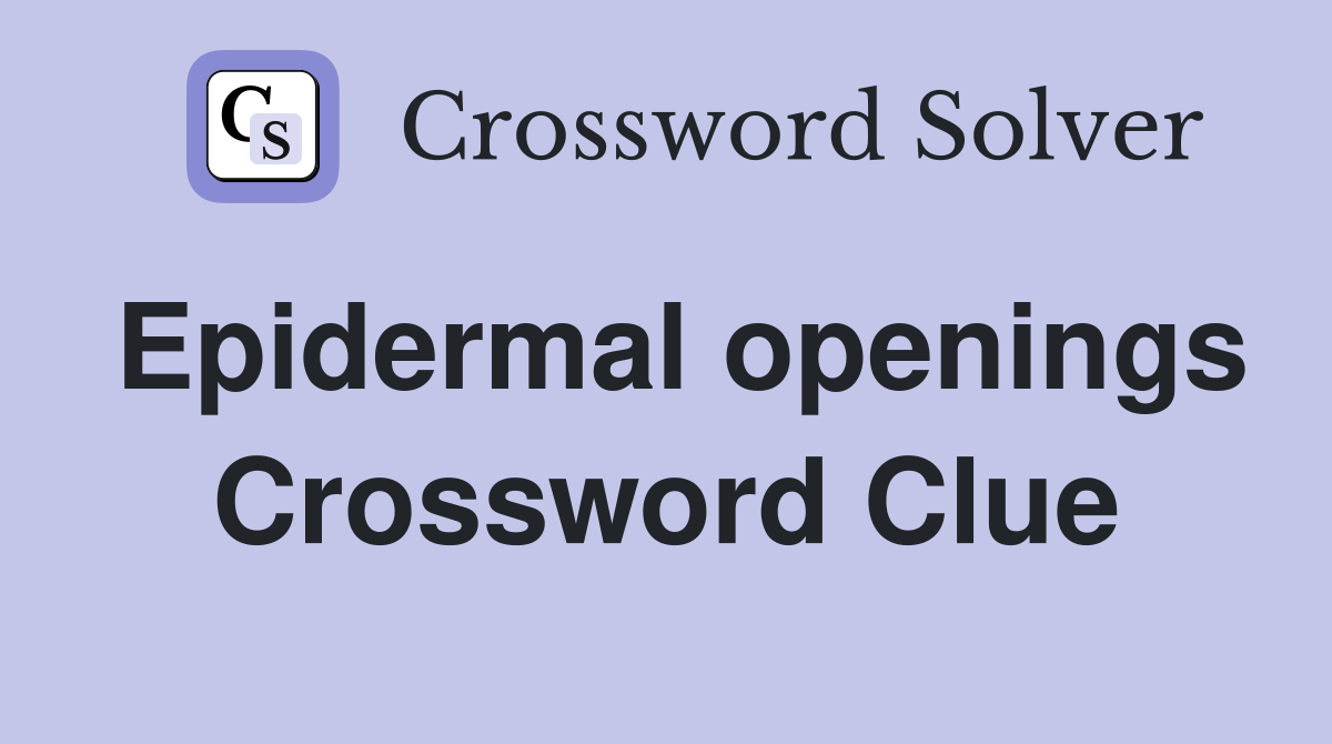Epidermal openings Crossword Clue