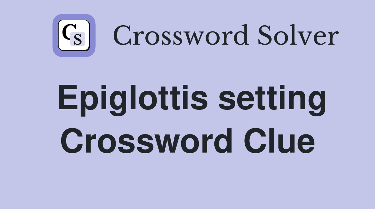 Epiglottis setting Crossword Clue