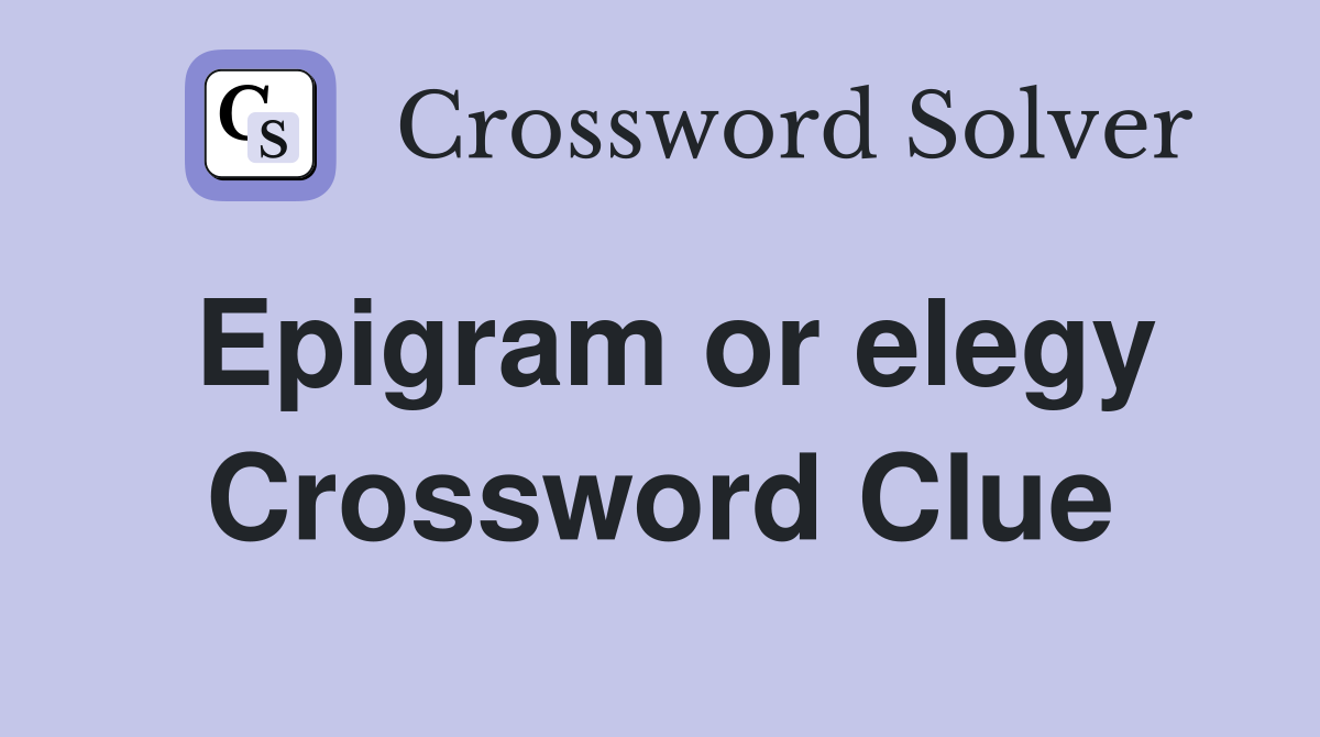 Epigram or elegy Crossword Clue