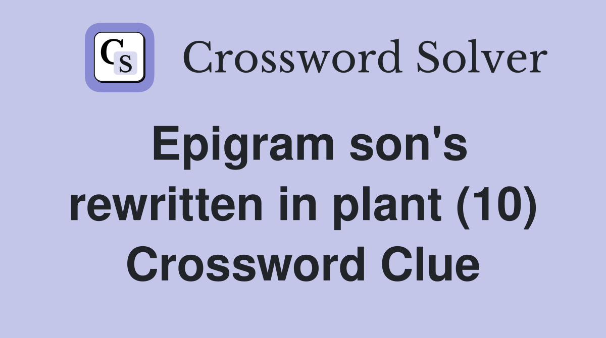 Epigram son's rewritten in plant (10) Crossword Clue