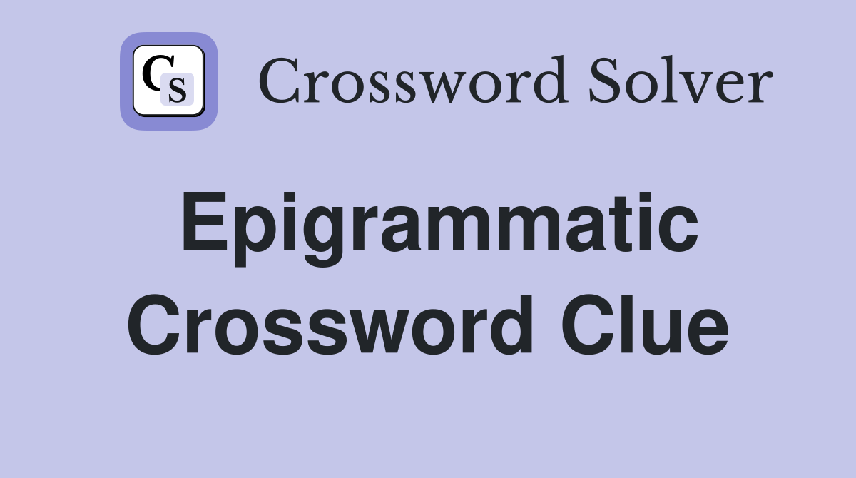 Epigrammatic Crossword Clue