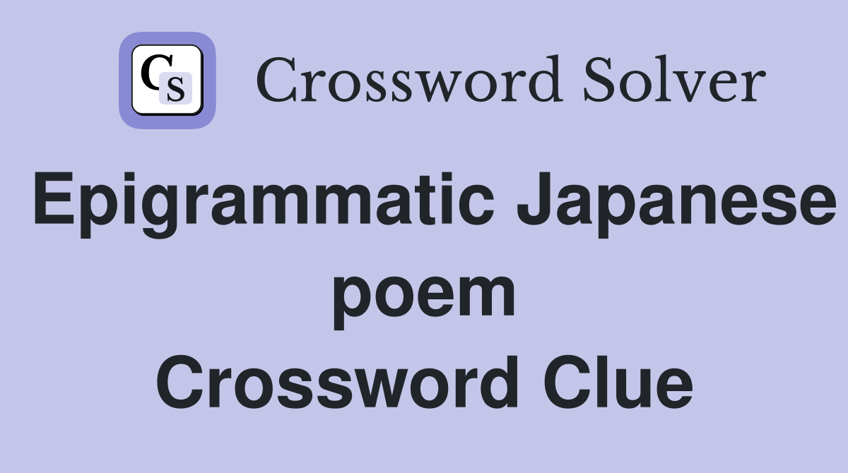 Epigrammatic Japanese poem Crossword Clue