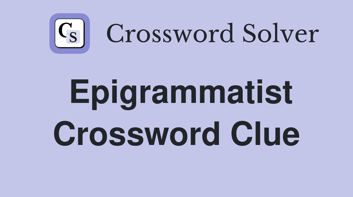 Epigrammatist Crossword Clue