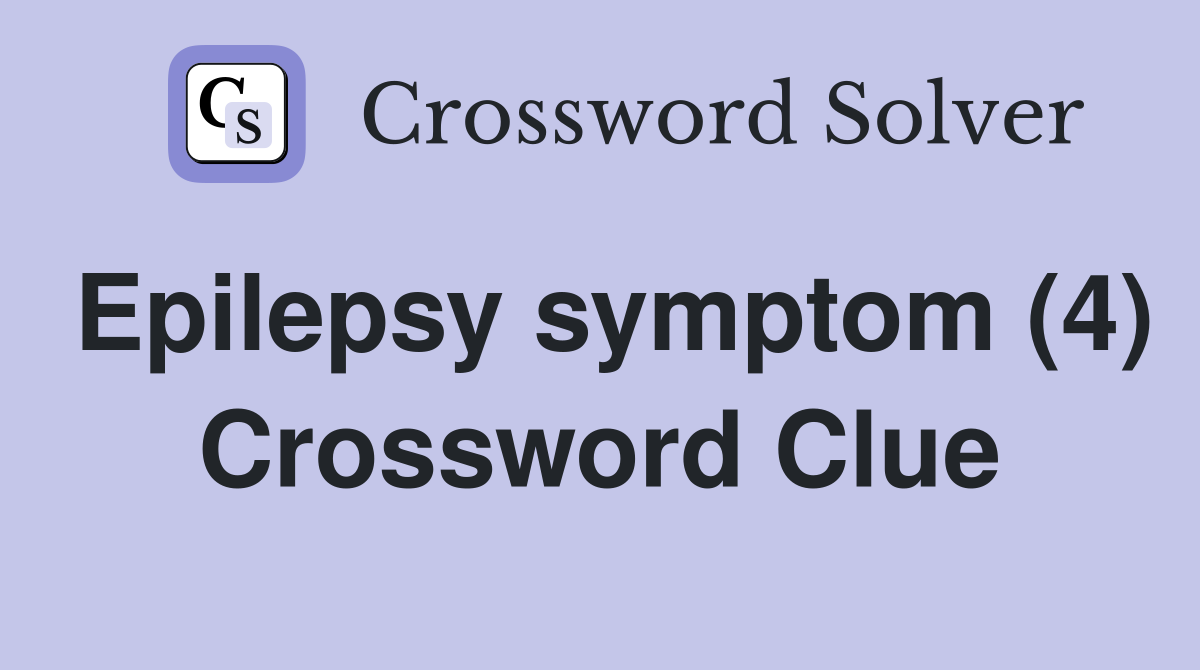 Epilepsy symptom (4) Crossword Clue