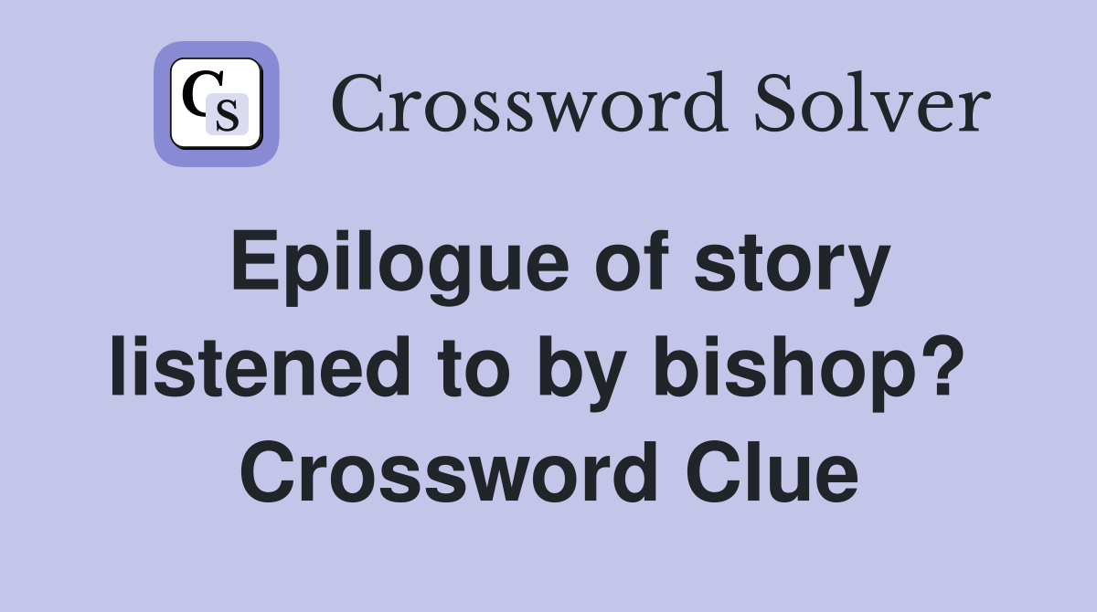 Epilogue of story listened to by bishop?  Crossword Clue