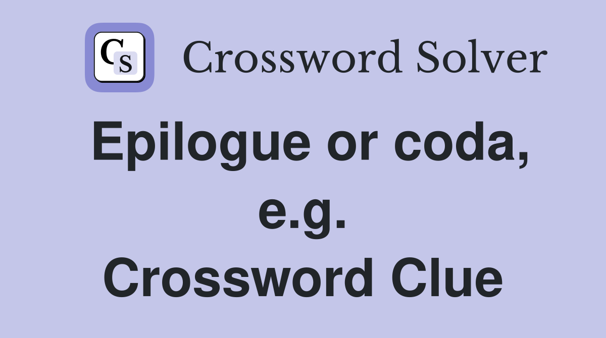 Epilogue or coda, e.g. Crossword Clue