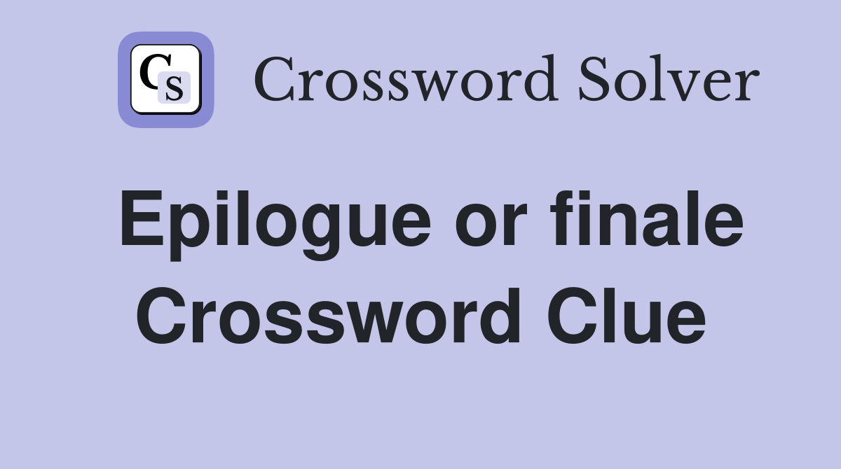 Epilogue or finale Crossword Clue