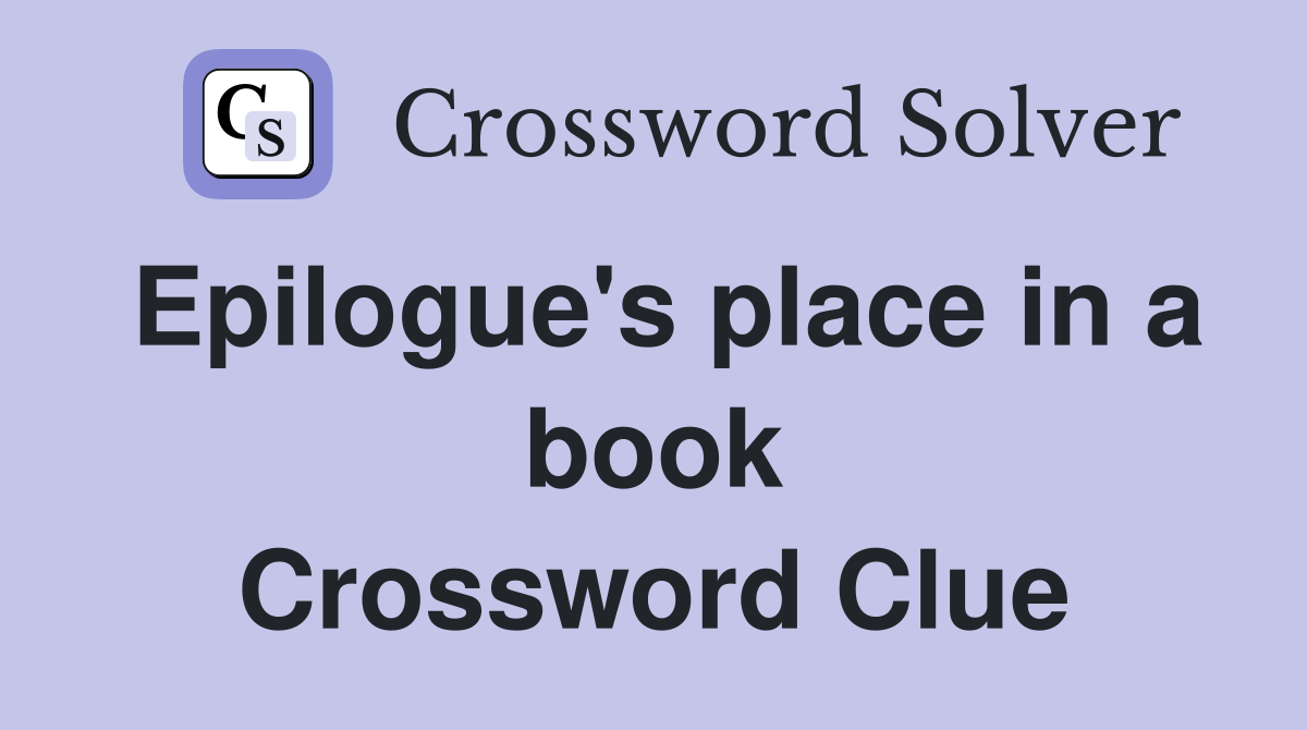 Epilogue's place in a book Crossword Clue