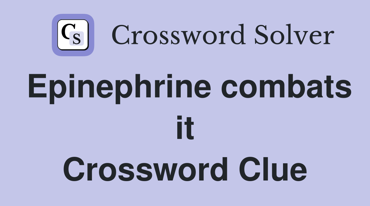 Epinephrine combats it Crossword Clue