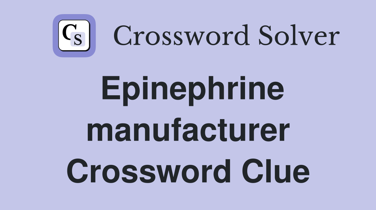 Epinephrine manufacturer Crossword Clue