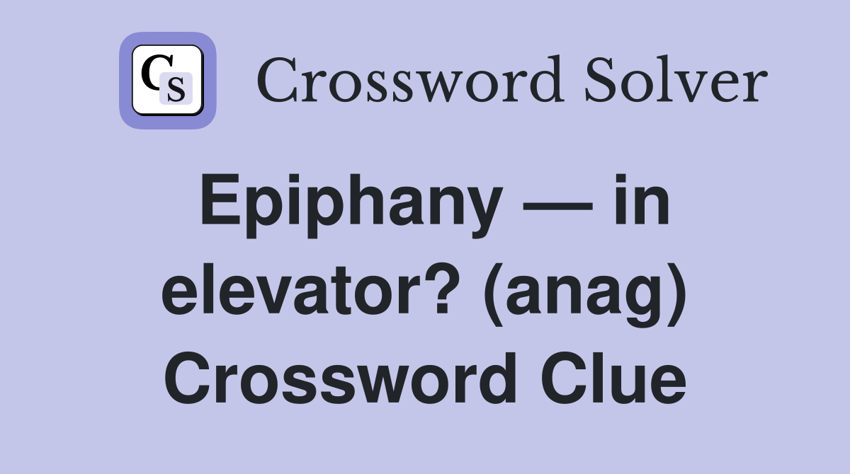 Epiphany — in elevator? (anag) Crossword Clue
