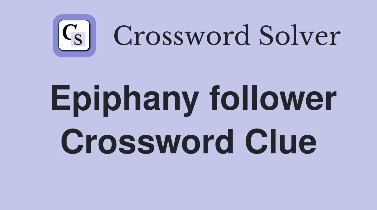 Epiphany follower Crossword Clue