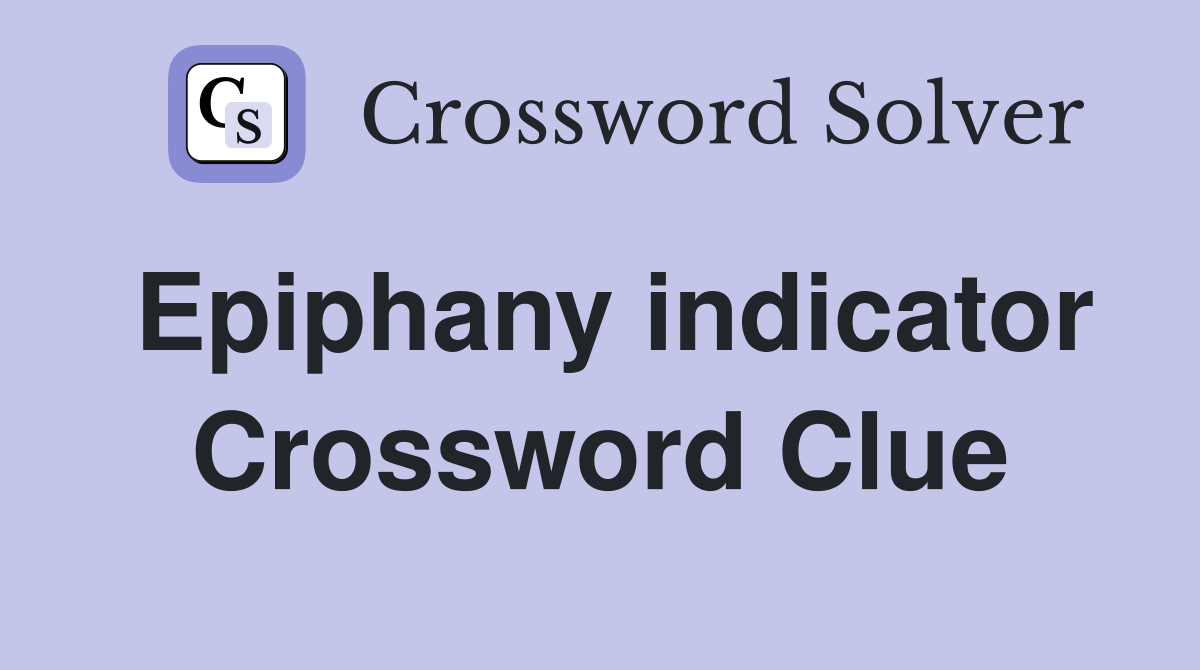 Epiphany indicator Crossword Clue