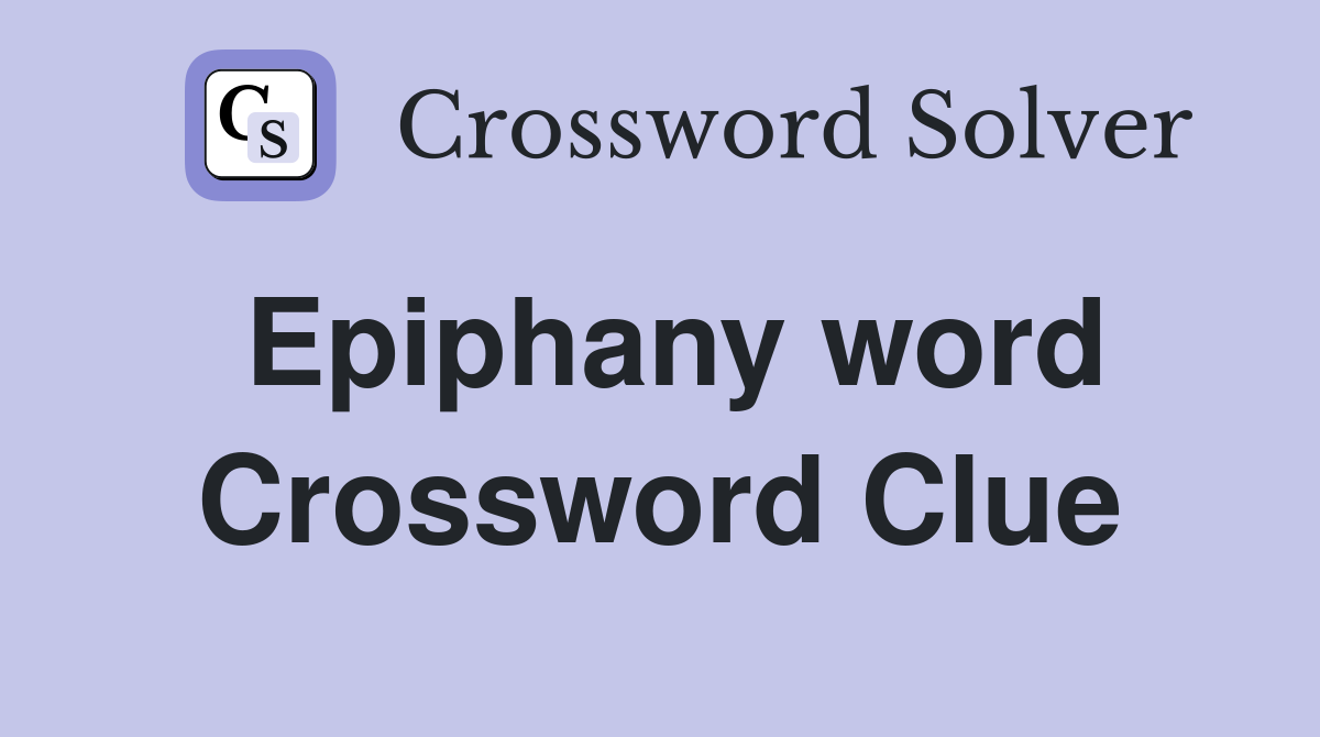 Epiphany word Crossword Clue