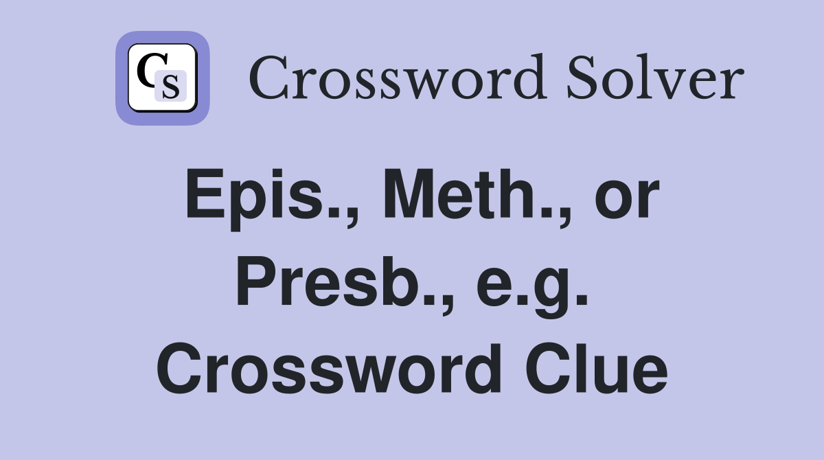 Epis., Meth., or Presb., e.g. Crossword Clue