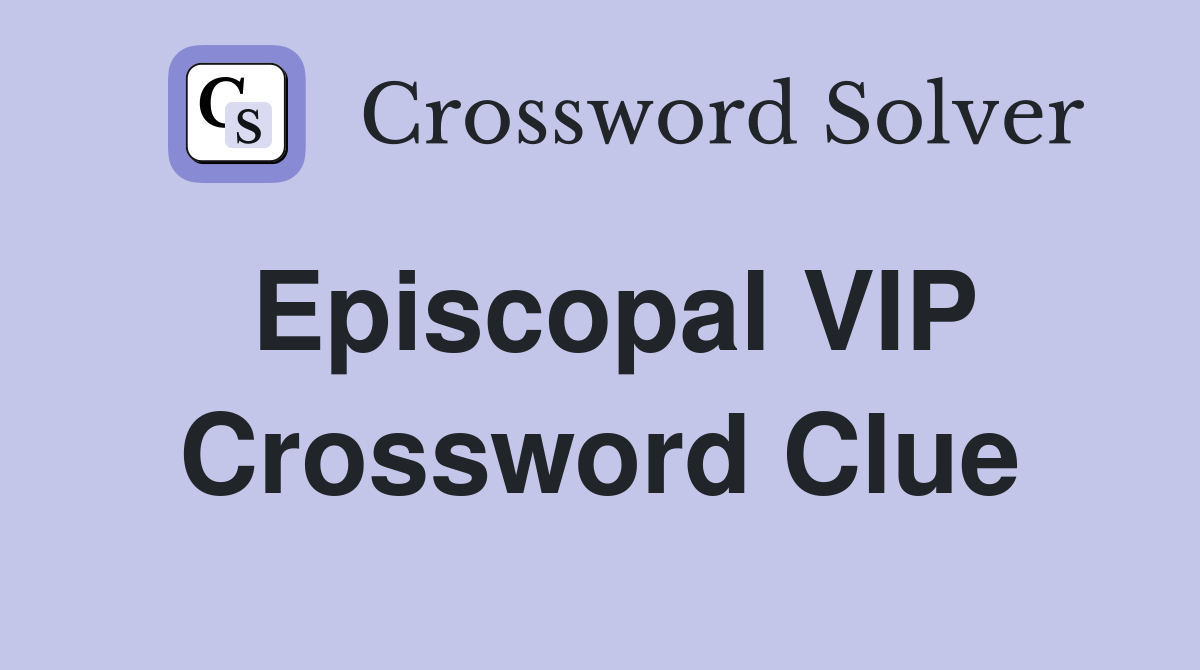Episcopal VIP Crossword Clue