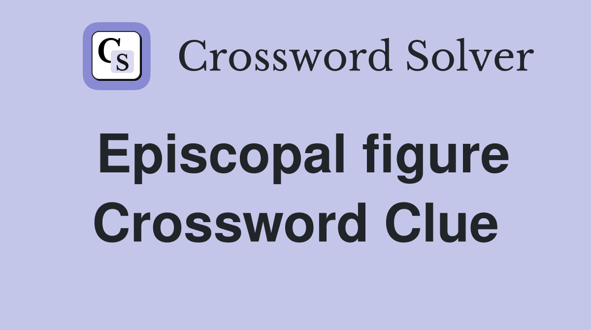 Episcopal figure Crossword Clue