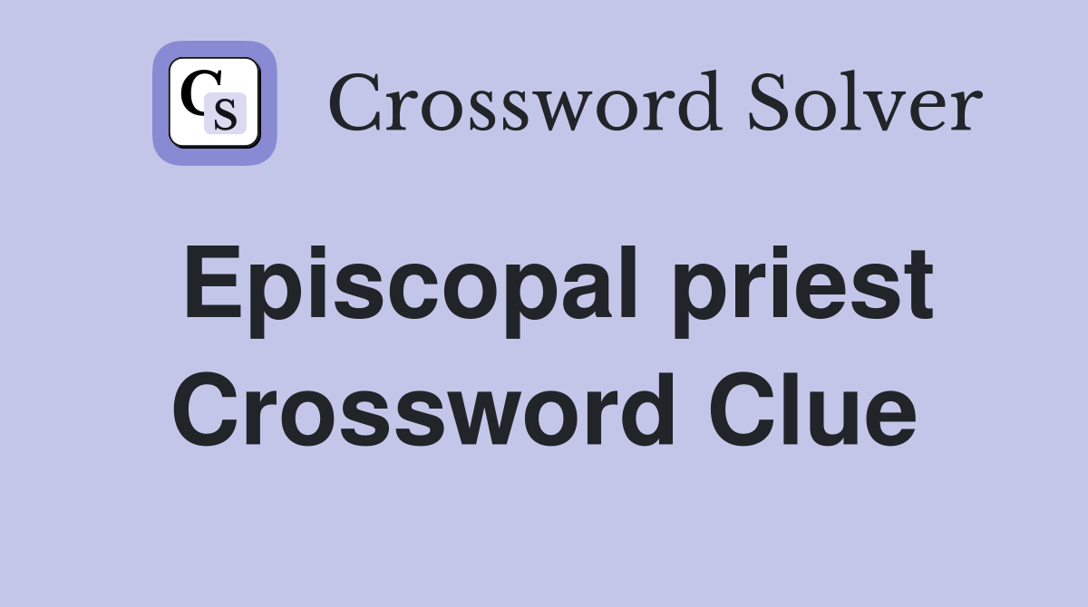 Episcopal priest Crossword Clue