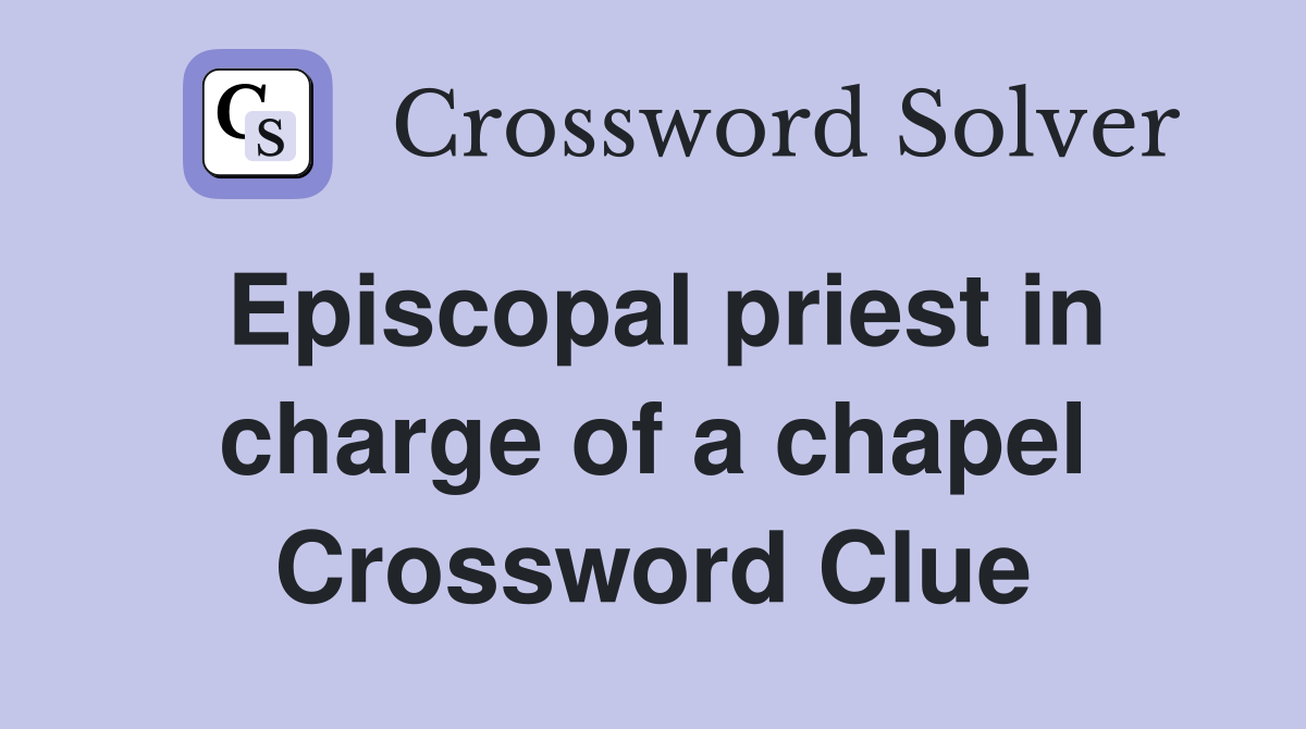 Episcopal priest in charge of a chapel Crossword Clue