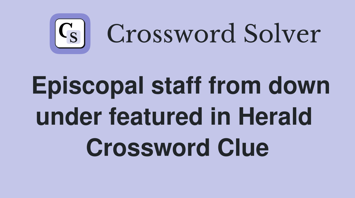 Episcopal staff from down under featured in Herald  Crossword Clue