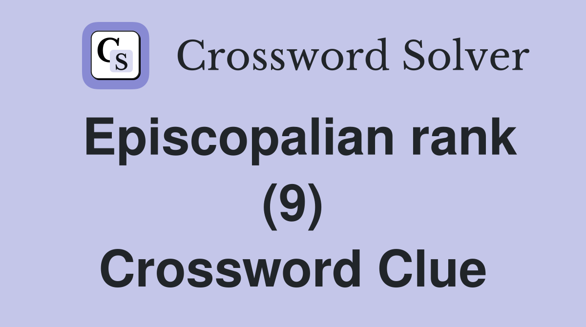 Episcopalian rank (9) Crossword Clue