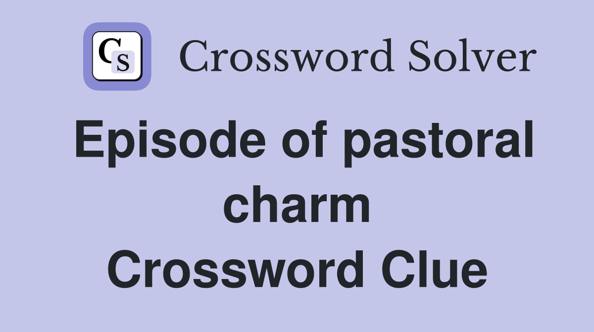Episode of pastoral charm Crossword Clue