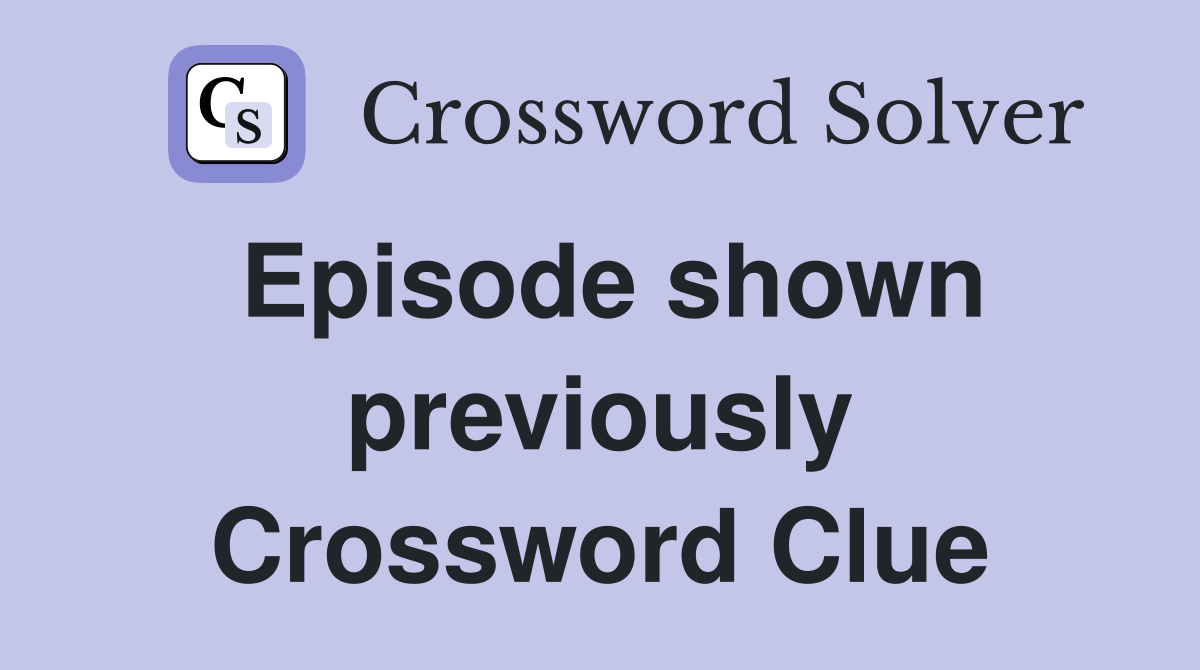 Episode shown previously Crossword Clue