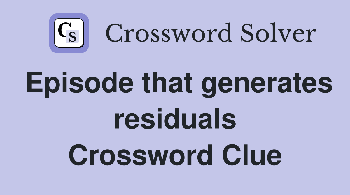 Episode that generates residuals Crossword Clue
