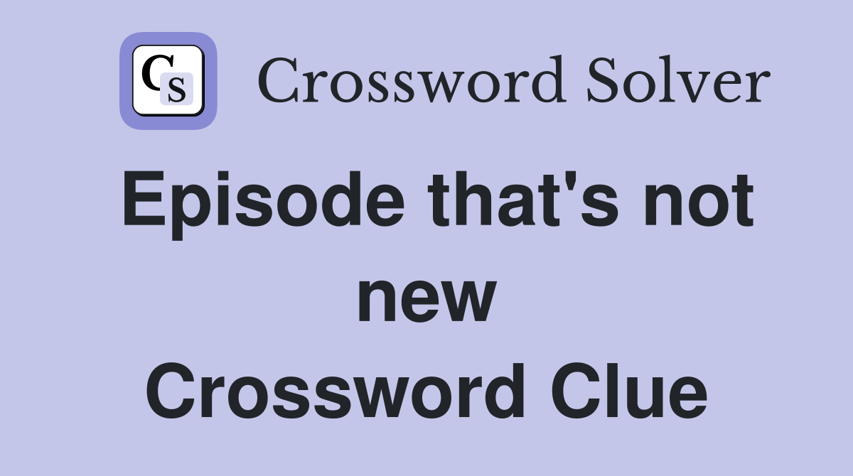 Episode that's not new Crossword Clue
