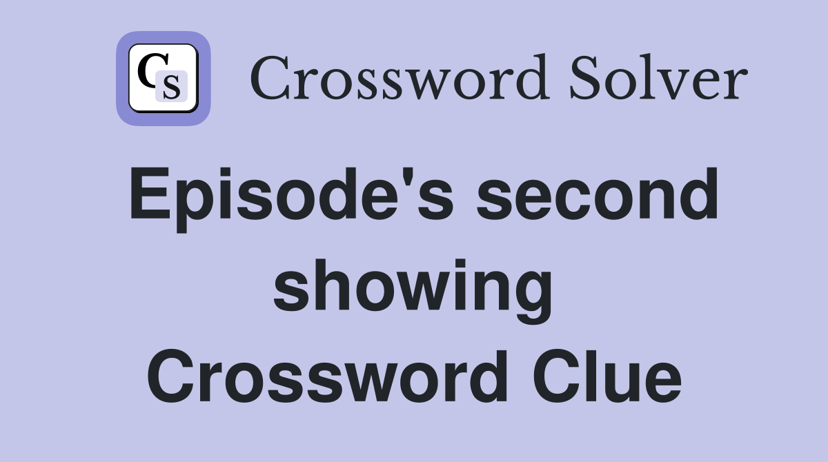Episode's second showing Crossword Clue