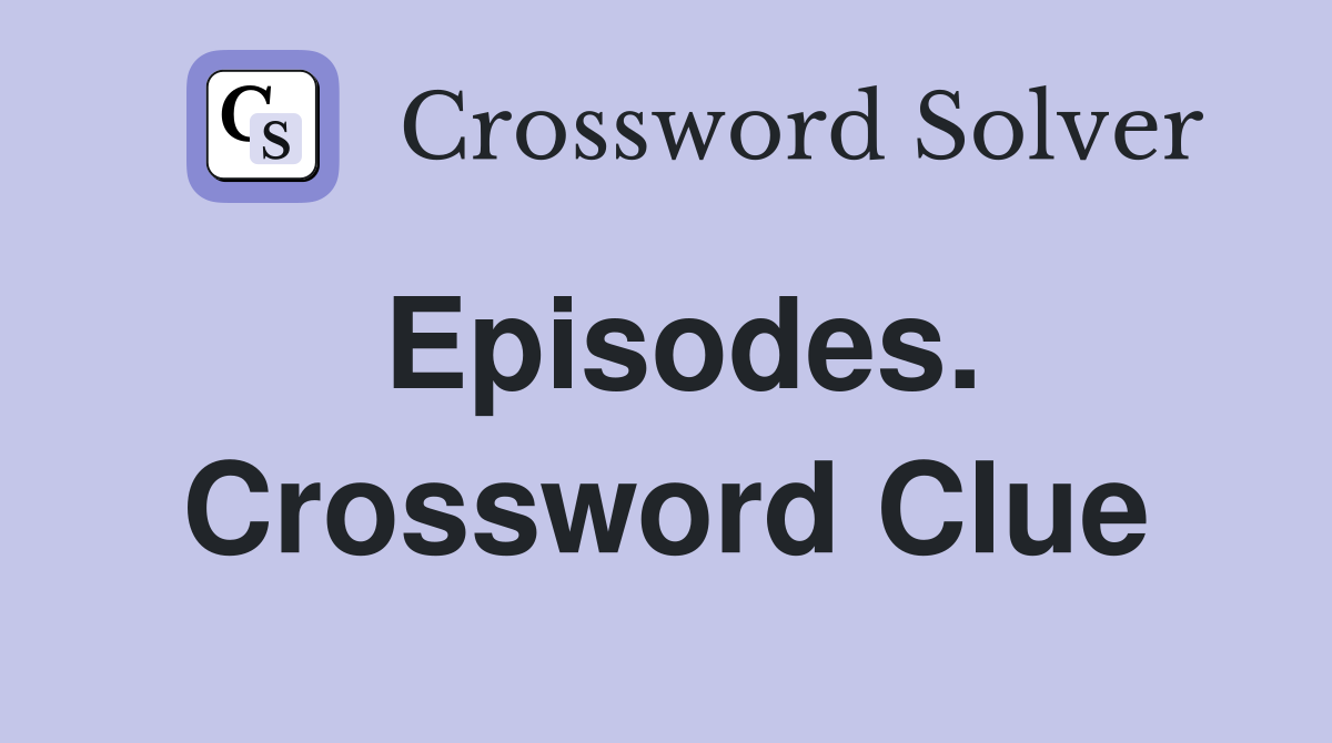 Episodes. Crossword Clue