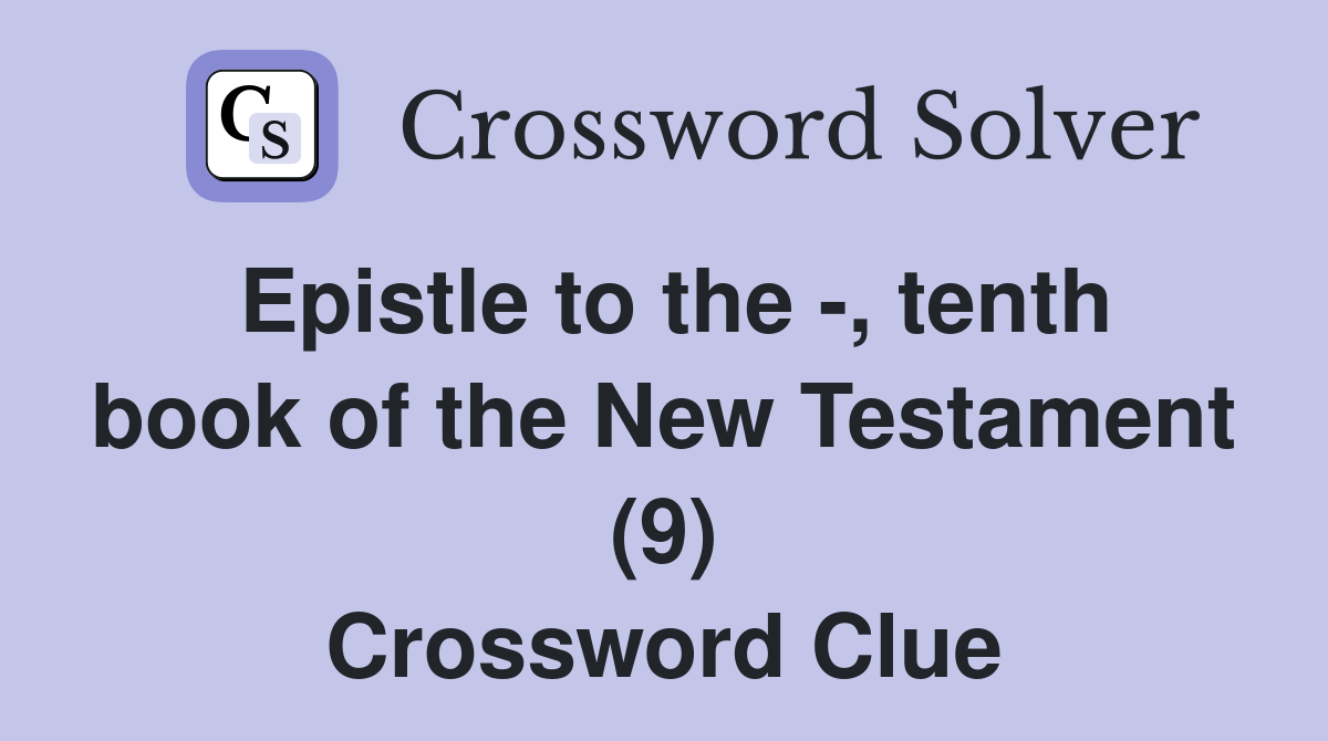 Epistle to the -, tenth book of the New Testament (9) Crossword Clue