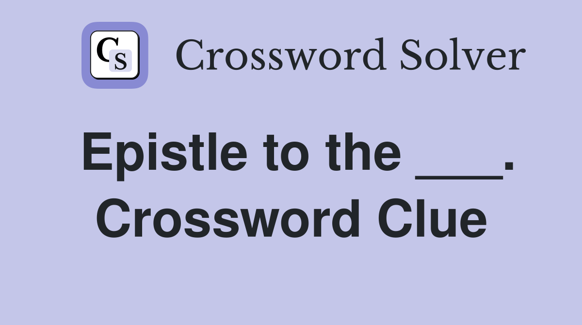 Epistle to the ___. Crossword Clue
