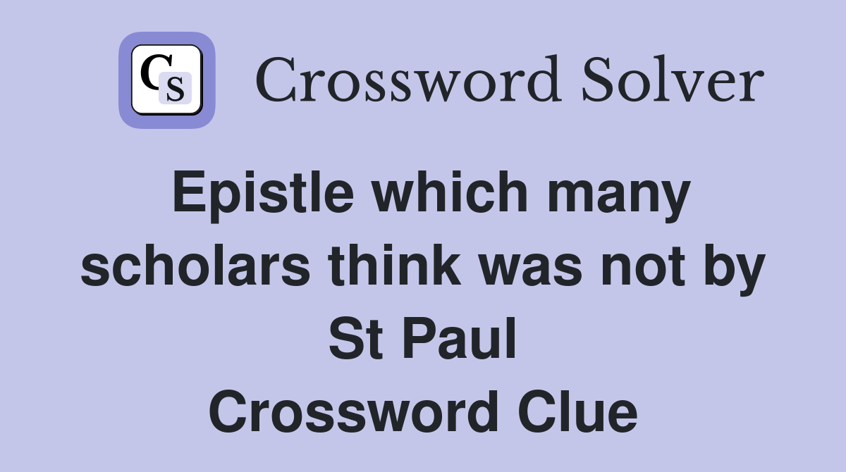 Epistle which many scholars think was not by St Paul Crossword Clue