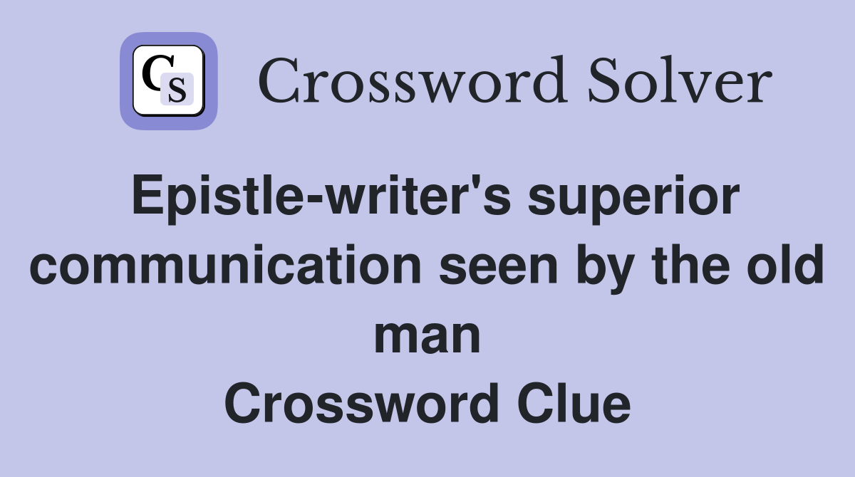 Epistle-writer's superior communication seen by the old man Crossword Clue
