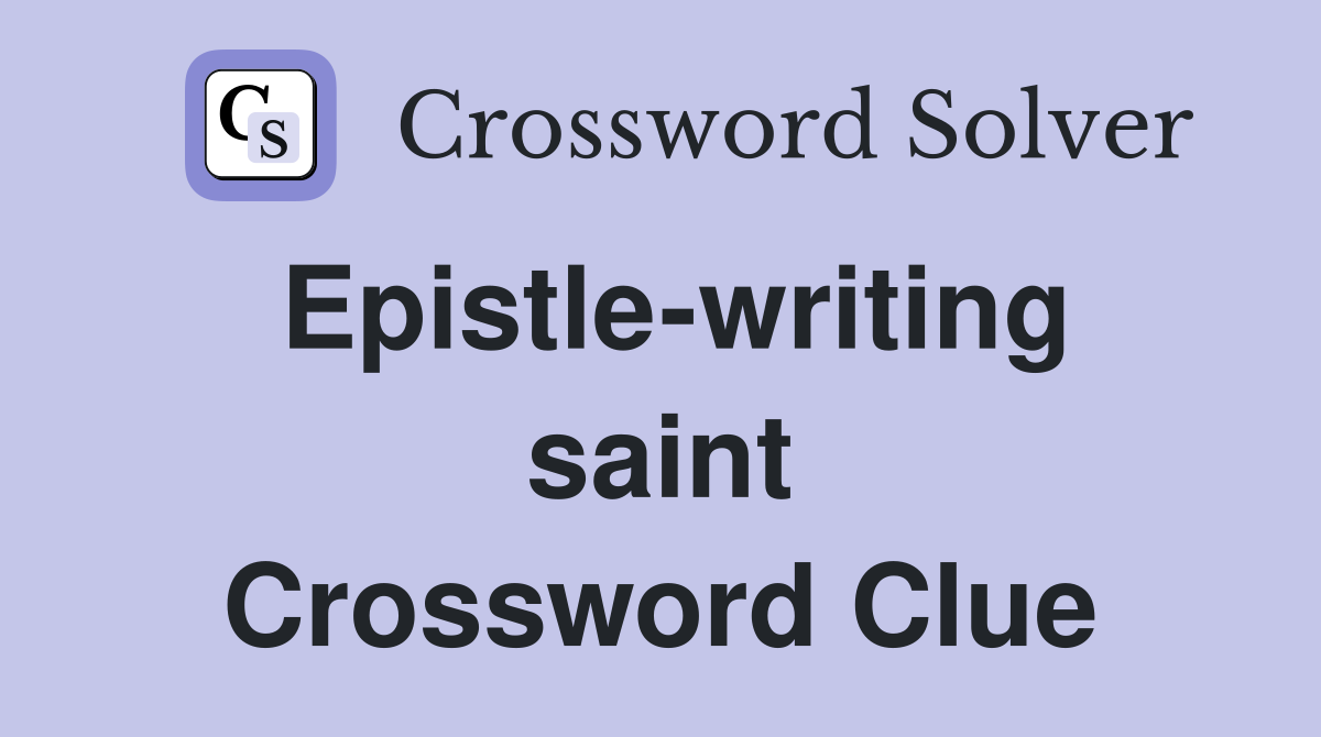 Epistle-writing saint Crossword Clue