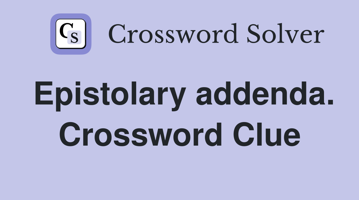 Epistolary addenda. Crossword Clue