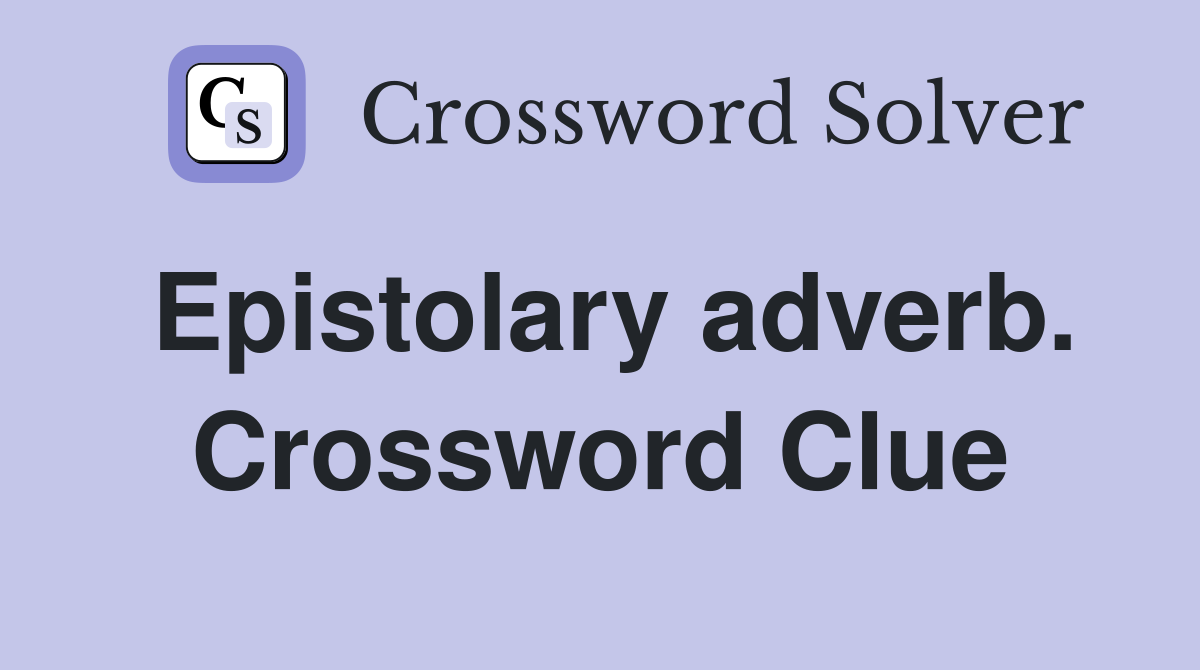 Epistolary adverb. Crossword Clue