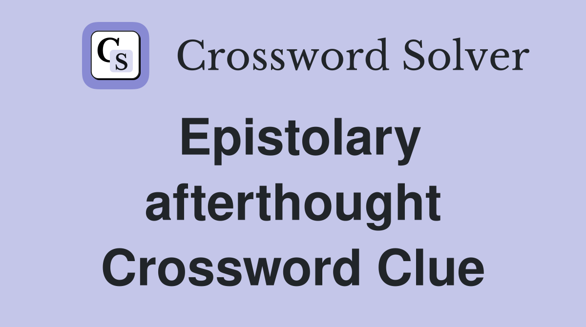 Epistolary afterthought Crossword Clue