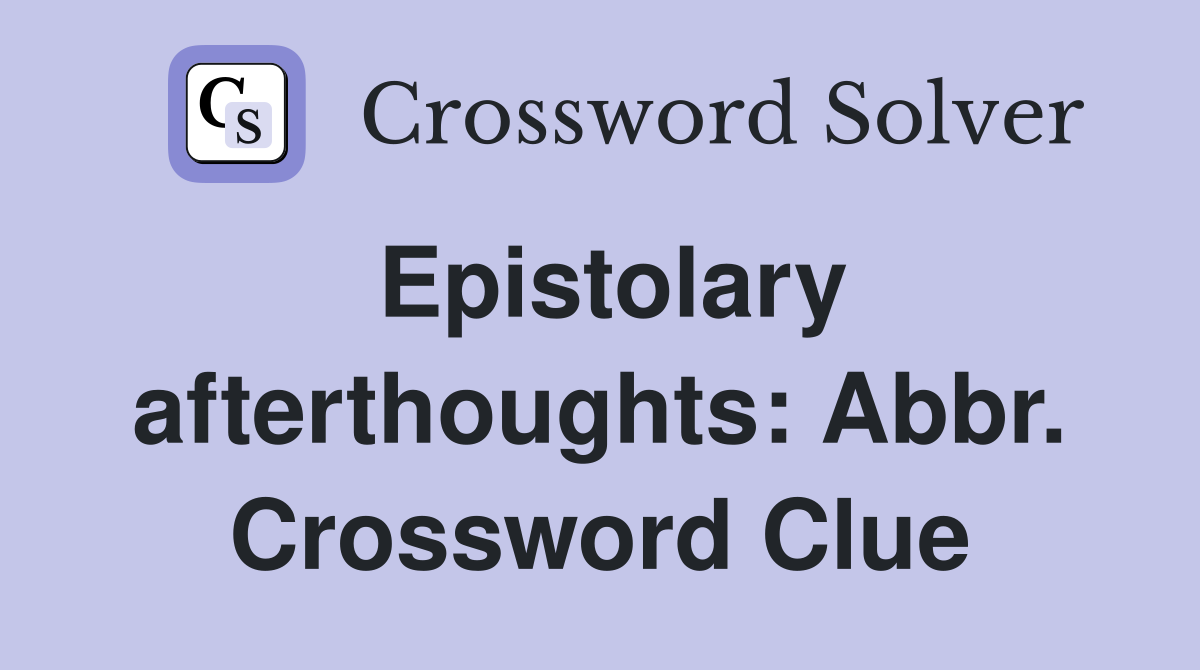 Epistolary afterthoughts: Abbr. Crossword Clue
