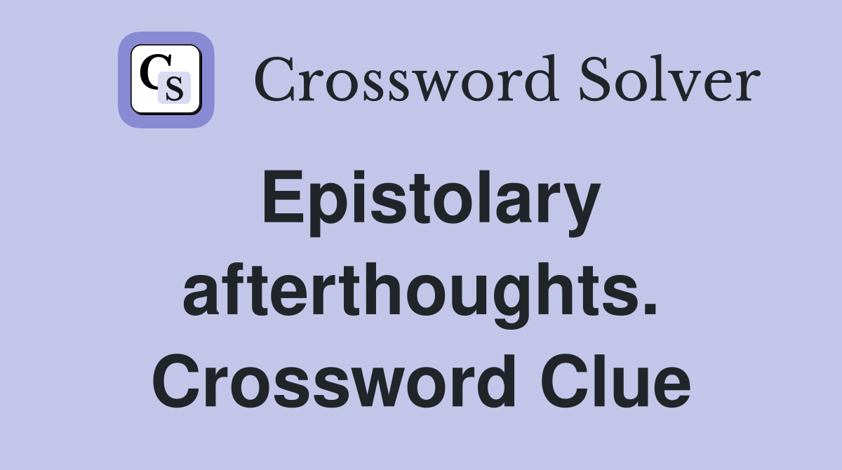 Epistolary afterthoughts. Crossword Clue