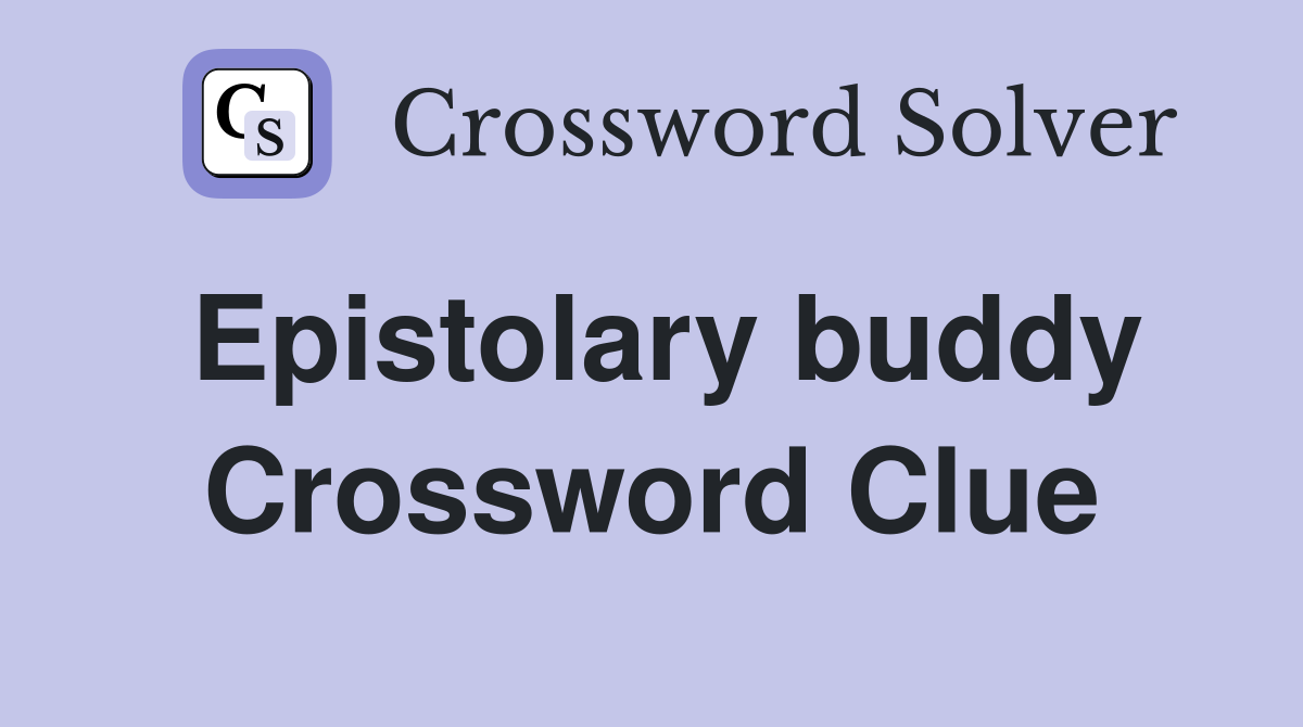 Epistolary buddy Crossword Clue