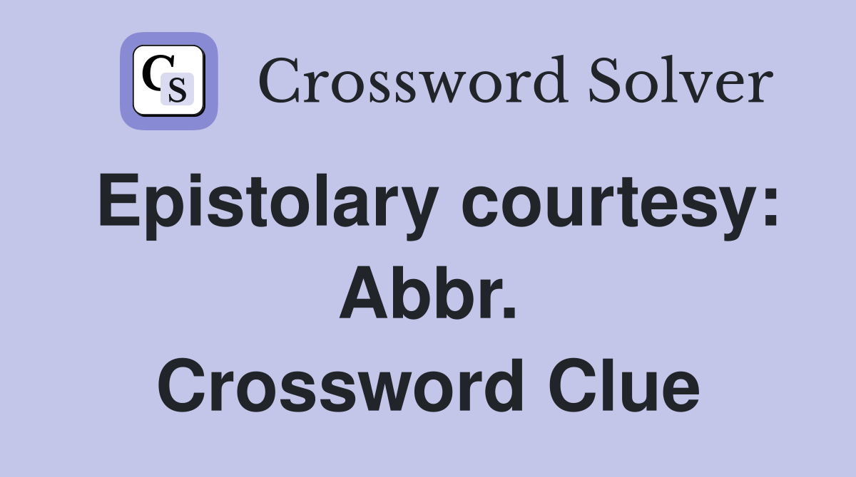 Epistolary courtesy: Abbr. Crossword Clue