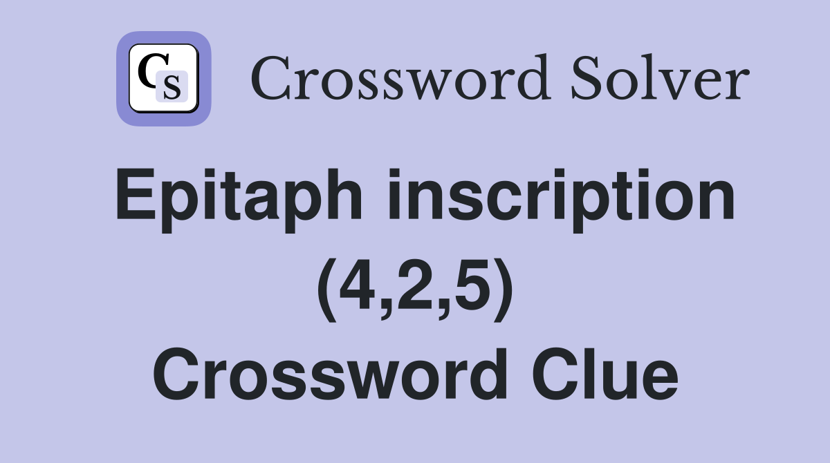 Epitaph inscription (4,2,5) Crossword Clue